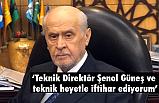 Bahçeli; Teknik Direktör Şenol Güneş ve teknik heyetle iftihar ediyorum