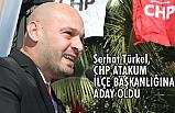 CHP Atakum İlçe Başkanlığına Serhat Türkel Aday Oldu