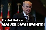 Devlet Bahçeli, Atatürk, Büyük bir Kumandan ve Dava İnsanıydı