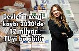 Devletin vergi kaybı 2020’de 12 milyar TL’yi bulabilir