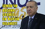 Erdoğan; İzmir'in başına gelmiş en büyük felaket...