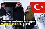 Erdoğan, Macaristan'a Gitti