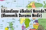 İskandinav ülkeleri Nerede? (Ekonomik Durumu Nedir)