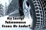 Kış Lastiği Takmamanın Cezası Ne kadar?