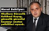 Murat Bahtiyar; Yetkilileri Uyarıyoruz!