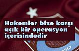 Sağıroğlu; Hakemler bize karşı açık bir operasyon içerisindedir