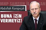 "Samsun'da Cumhur İttifakına Zarar Verecek Söylemlere İzin Vermeyiz"