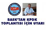 BASK'tan KPDK Toplantısı için Uyarı!