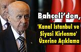 Devlet Bahçeli'den 'Kanal İstanbul ve Siyasi Kirlenme' Üzerine Açıklama
