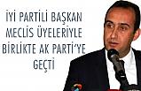İYİ Partili Başkan Meclis üyeleri ile AK Parti’ye geçti