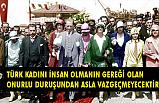 Özkefeli; Türk Kadını Onurlu Duruşundan Asla Vazgeçmeyecektir