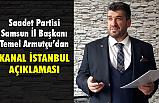 Saadet Partisi İl Başkanı Armutçu'dan Kanal İstanbul Açıklaması
