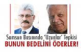 Samsun Basınında Uzunlar Tepkisi: Göz Yumanlar da Hesabını Öder