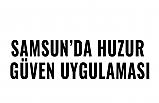 Samsun'da Huzur Güven Uygulaması
