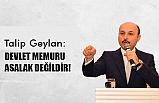 Talip Geylan; Devlet Memuru Asalak Değildir