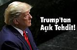 Trump'tan Açık Tehdit!