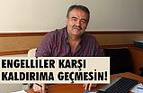 Uzunoğlu; Engellerle hayatı engellilere zindan ediyoruz