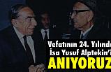 Vefâtının 24. Yılında İsa Yusuf Alptekin'i Anıyoruz