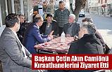 Başkan Çetin Akın Camiönü Kıraathanelerini Ziyaret Etti