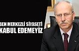 Ben Merkezli Siyaseti Kabul Edemeyiz