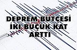 DEPREM BÜTÇESİ İKİ BUÇUK KAT ARTTI