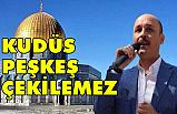 Genel Başkan Geylan: “Kudüs Peşkeş Çekilemez.”