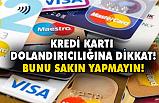 Kredi Kartı Dolandırıcılarına Dikkat, Bunu Sakın Yapmayın!