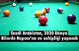 Suudi Arabistan, 2020 Dünya Bilardo Kupası’na ev sahipliği yapacak