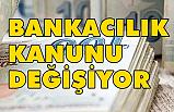 Bankacılık kanunu’nda değişiklik!
