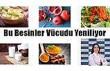 Bu Besinler Vücudu Yeniliyor