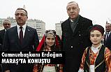 Cumhurbaşkanı Erdoğan, Kahramanmaraş'ta Konuştu