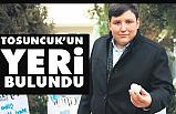 Tosuncuk'un Yeri Bulundu
