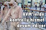 AVM’lerde kontrollü hizmet devam ediyor