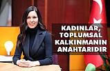 Çiğdem Karaaslan; Kadınlar Toplumsal Kalkınmanın Anahtarıdır
