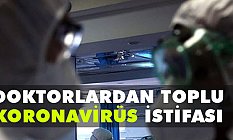 Doktorlardan toplu koronavirüs istifası
