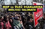 MHP'den Mültecilere Destek, Ülkü Ocaklarına Talimat!