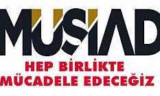 MUSİAD, Hep Birlikte Mücadele Edeceğiz