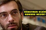 Öğretmen Dizisinde oyuncu kadrosu ve konusu nedir?