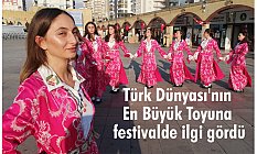 Türk Dünyası'nın En Büyük Toyu festivalde ilgi gördü