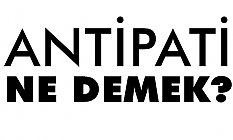 Mustafa Kemal Bektaş, Antipati ne demektir?