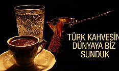 Türk Kahvesi, Türklerin Dünyaya Armağanıdır