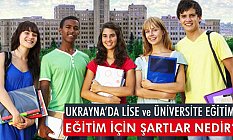 Ukrayna'da lise ve üniversite eğitimi (Şartları Nedir)