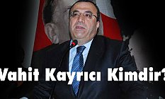 Vahit Kayrıcı Kimdir, Nerelidir?