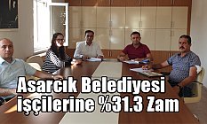 Asarcık Belediyesi işçilerine %31.3 Zam