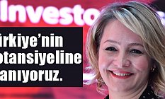 Ayşem Sargın, Türkiye’nin potansiyeline inanıyoruz