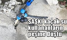 SASKİ kaçak su kullananların peşine Düştü