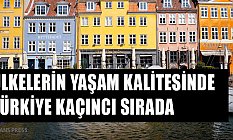 Ülkelerin Yaşam Kalitesinde Türkiye Kaçıncı Sırada?