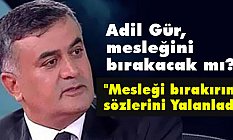 Adil Gür, "Mesleği bırakırım" sözlerini Yalanladı