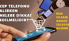 Ömer Öztürk, Cep Telefonu Alırken Nelere Dikkat Edilmeli ?