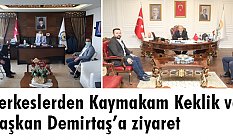 Çerkeslerden Kaymakam Keklik ve Başkan Demirtaş ziyareti
